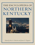 The Encyclopedia of Northern Kentucky by Paul A. Tenkotte and James C. Claypool