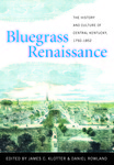 Bluegrass Renaissance: The History and Culture of Central Kentucky, 1792-1852 by Daniel Rowland and James C. Klotter