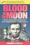 Blood on the Moon: The Assassination of Abraham Lincoln by Edward Steers Jr.