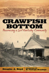 Crawfish Bottom: Recovering a Lost Kentucky Community by Douglas A. Boyd