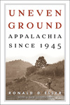 Uneven Ground: Appalachia since 1945 by Ronald D. Eller