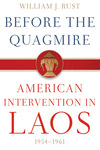 Before the Quagmire: American Intervention in Laos, 1954-1961 by William J. Rust
