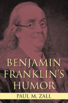 Benjamin Franklin’s Humor by Paul M. Zall