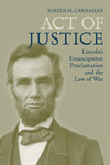 Act of Justice: Lincoln's Emancipation Proclamation and the Law of War by Burrus M. Carnahan