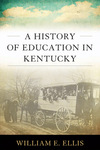 A History of Education in Kentucky by William E. Ellis
