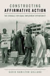 Constructing Affirmative Action: The Struggle for Equal Employment Opportunity